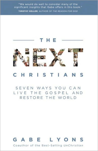 The Next Christians: Seven Ways You Can Live the Gospel and Restore the World