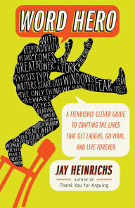 Title: Word Hero: A Fiendishly Clever Guide to Crafting the Lines that Get Laughs, Go Viral, and Live Forever, Author: Jay Heinrichs