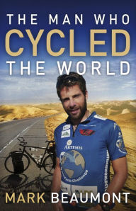 Title: The Man Who Cycled the World, Author: Mark Beaumont