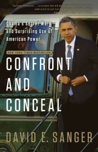 Title: Confront and Conceal: Obama's Secret Wars and Surprising Use of American Power, Author: David E. Sanger