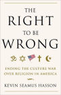 The Right to Be Wrong: Ending the Culture War Over Religion in America