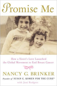 Title: Promise Me: How a Sister's Love Launched the Global Movement to End Breast Cancer, Author: Nancy G. Brinker