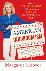 Title: American Individualism: How a New Generation of Conservatives Can Save the Republican Party, Author: Margaret Hoover