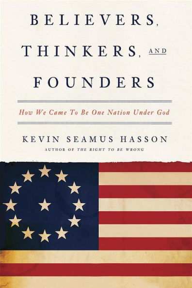 Believers, Thinkers, and Founders: How We Came to Be One Nation Under God