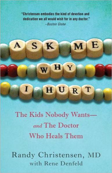 Ask Me Why I Hurt: The Kids Nobody Wants and the Doctor Who Heals Them