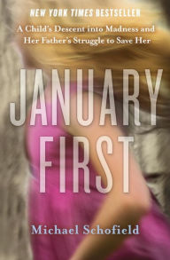 January First: A Child's Descent into Madness and Her Father's Struggle to Save Her