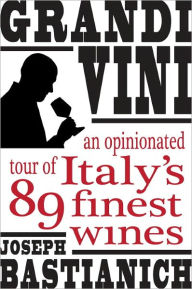 Title: Grandi Vini: An Opinionated Tour of Italy's 89 Finest Wines, Author: Joseph Bastianich