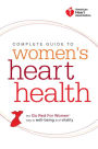American Heart Association Complete Guide to Women's Heart Health: The Go Red for Women Way to Well-Being & Vitality