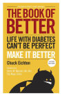 The Book of Better: Life with Diabetes Can't Be Perfect. Make It Better.