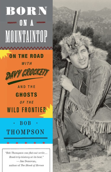 Born on a Mountaintop: On the Road with Davy Crockett and the Ghosts of the Wild Frontier