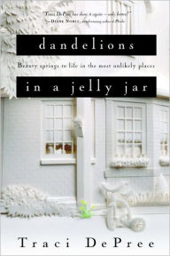 Title: Dandelions in a Jelly Jar, Author: Traci DePree