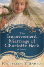 The Inconvenient Marriage of Charlotte Beck: A Novel
