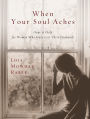 When Your Soul Aches: Hope and Help for Women Who Have Lost Their Husbands