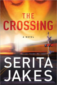 Title: The Crossing: A Novel, Author: Serita Ann Jakes