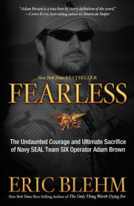 Title: Fearless: The Undaunted Courage and Ultimate Sacrifice of Navy SEAL Team SIX Operator Adam Brown, Author: Eric Blehm