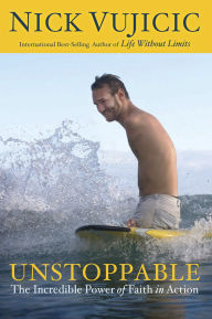 Title: Unstoppable: The Incredible Power of Faith in Action, Author: Nick Vujicic