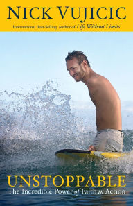 Title: Unstoppable: The Incredible Power of Faith in Action, Author: Nick Vujicic