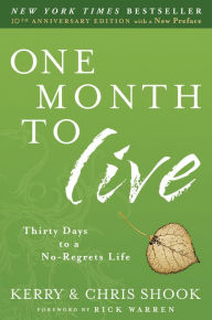 Title: One Month to Live: Thirty Days to a No-Regrets Life, Author: Kerry Shook