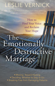 Title: The Emotionally Destructive Marriage: How to Find Your Voice and Reclaim Your Hope, Author: Leslie Vernick