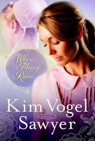 Title: When Mercy Rains: A Novel, Author: Kim Vogel Sawyer