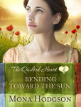 Alternative view 1 of Bending Toward the Sun: The Quilted Heart Novella Two