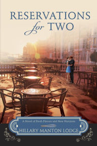 Title: Reservations for Two: A Novel of Fresh Flavors and New Horizons, Author: Hillary Manton Lodge