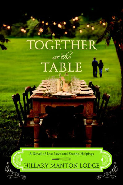 Together at the Table: A Novel of Lost Love and Second Helpings