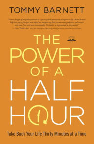 The Power of a Half Hour: Take Back Your Life Thirty Minutes at a Time