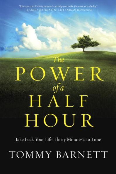 The Power of a Half Hour: Take Back Your Life Thirty Minutes at a Time