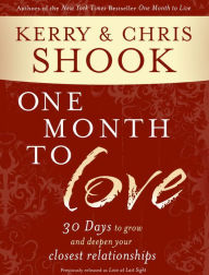 Title: One Month to Love: Thirty Days to Grow and Deepen Your Closest Relationships, Author: Kerry Shook