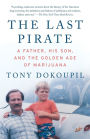 The Last Pirate: A Father, His Son, and the Golden Age of Marijuana