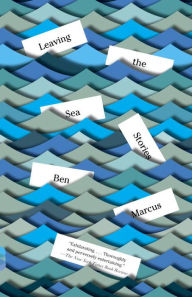 Title: Leaving the Sea, Author: Ben Marcus