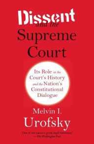 Title: Dissent and the Supreme Court: Its Role in the Court's History and the Nation's Constitutional Dialogue, Author: Melvin I. Urofsky