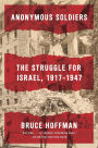 Anonymous Soldiers: The Struggle for Israel, 1917-1947