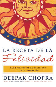 La receta de la felicidad: Las siete claves de la felicidad y la iluminacion (The Ultimate Happiness Prescription: 7 Keys to Joy and Enlightenment)