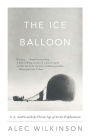 The Ice Balloon: S. A. Andree and the Heroic Age of Arctic Exploration