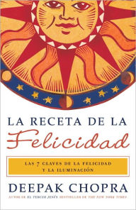 Title: La receta de la felicidad: Las siete claves de la felicidad y la iluminacion (The Ultimate Happiness Prescription: 7 Keys to Joy and Enlightenment), Author: Deepak Chopra