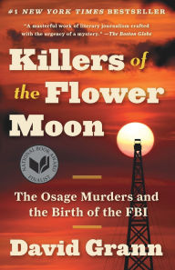 Title: Killers of the Flower Moon: The Osage Murders and the Birth of the FBI, Author: David Grann