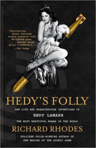 Title: Hedy's Folly: The Life and Breakthrough Inventions of Hedy Lamarr, the Most Beautiful Woman in the World, Author: Richard Rhodes