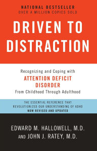 Title: Driven to Distraction (Revised): Recognizing and Coping with Attention Deficit Disorder, Author: Edward M. Hallowell M.D.