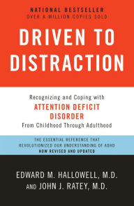 Title: Driven to Distraction (Revised): Recognizing and Coping with Attention Deficit Disorder, Author: Edward M. Hallowell M.D.