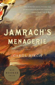 Title: Jamrach's Menagerie: A Novel, Author: Carol Birch