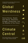 Global Weirdness: Severe Storms, Deadly Heat Waves, Relentless Drought, Rising Seas, and the Weather of the Future