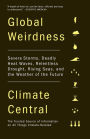 Global Weirdness: Severe Storms, Deadly Heat Waves, Relentless Drought, Rising Seas and the Weather of the Future
