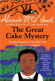Title: The Great Cake Mystery: Precious Ramotswe's Very First Case: A Number 1 Ladies' Detective Agency Book for Young Readers, Author: Alexander McCall Smith