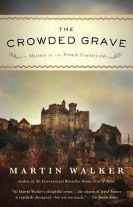 Title: The Crowded Grave (Bruno, Chief of Police Series #4), Author: Martin Walker