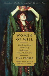 Title: Women of Will: The Remarkable Evolution of Shakespeare's Female Characters, Author: Tina Packer