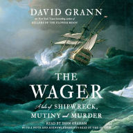 Title: The Wager: A Tale of Shipwreck, Mutiny and Murder (2023 B&N Author of the Year), Author: David Grann