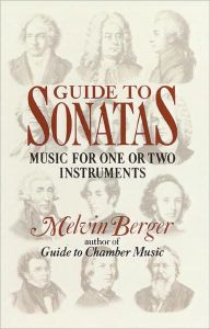 Title: Guide to Sonatas: Music for One or Two Instruments, Author: Melvin Berger