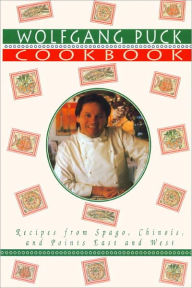 Title: Wolfgang Puck Cookbook: Recipes from Spago, Chinois, and Points East and West, Author: Wolfgang Puck